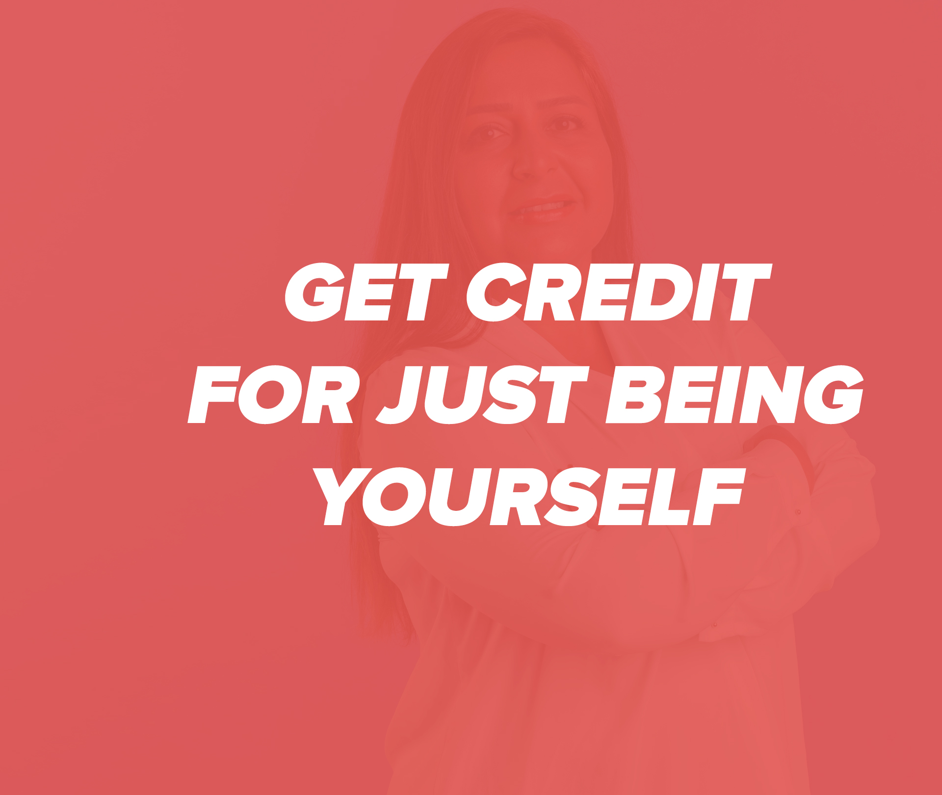 Get credit for just being yourself